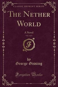 The Nether World, Vol. 3 of 3: A Novel (Classic Reprint)
