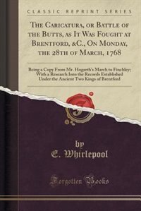 Front cover_The Caricatura, or Battle of the Butts, as It Was Fought at Brentford, &C., On Monday, the 28th of March, 1768