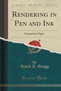 Rendering in Pen and Ink: Instruction Paper (Classic Reprint)