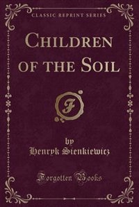 Children of the Soil (Classic Reprint)