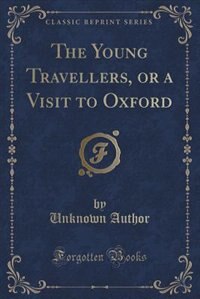 Couverture_The Young Travellers, or a Visit to Oxford (Classic Reprint)