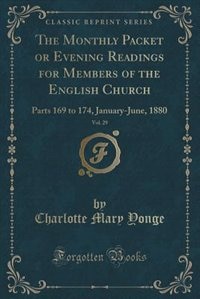 The Monthly Packet or Evening Readings for Members of the English Church, Vol. 29: Parts 169 to 174, January-June, 1880 (Classic Reprint)