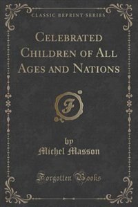 Front cover_Celebrated Children of All Ages and Nations (Classic Reprint)