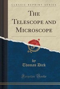 Front cover_The Telescope and Microscope (Classic Reprint)