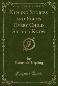 Kipling Stories and Poems Every Child Should Know (Classic Reprint)