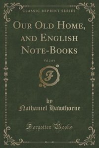 Front cover_Our Old Home, and English Note-Books, Vol. 2 of 4 (Classic Reprint)