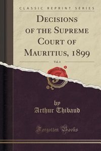 Front cover_Decisions of the Supreme Court of Mauritius, 1899, Vol. 4 (Classic Reprint)