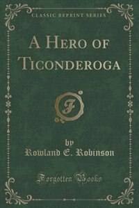 Front cover_A Hero of Ticonderoga (Classic Reprint)