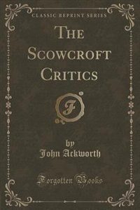 Couverture_The Scowcroft Critics (Classic Reprint)