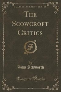 Couverture_The Scowcroft Critics (Classic Reprint)