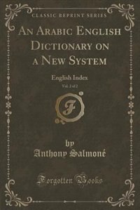 An Arabic English Dictionary on a New System, Vol. 2 of 2: English Index (Classic Reprint)
