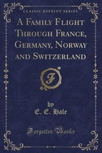 Couverture_A Family Flight Through France, Germany, Norway and Switzerland (Classic Reprint)