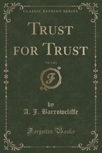 Front cover_Trust for Trust, Vol. 3 of 3 (Classic Reprint)