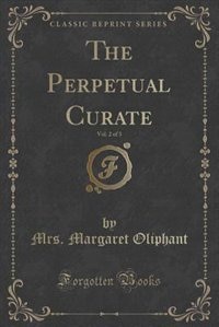 Couverture_The Perpetual Curate, Vol. 2 of 3 (Classic Reprint)