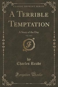 A Terrible Temptation, Vol. 3 of 3: A Story of the Day (Classic Reprint)