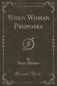 Couverture_When Woman Proposes (Classic Reprint)