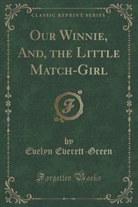 Front cover_Our Winnie, And, the Little Match-Girl (Classic Reprint)