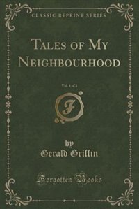 Front cover_Tales of My Neighbourhood, Vol. 1 of 3 (Classic Reprint)