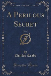 A Perilous Secret, Vol. 1 of 2 (Classic Reprint)