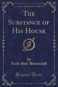 Front cover_The Substance of His House (Classic Reprint)