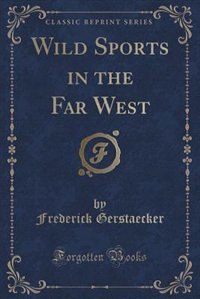 Couverture_Wild Sports in the Far West (Classic Reprint)