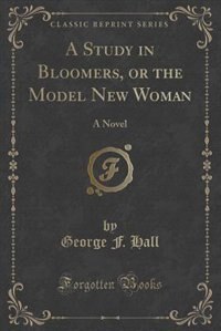Front cover_A Study in Bloomers, or the Model New Woman