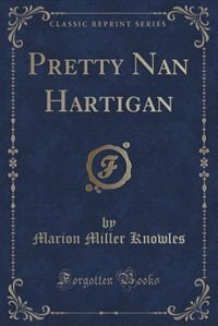 Front cover_Pretty Nan Hartigan (Classic Reprint)