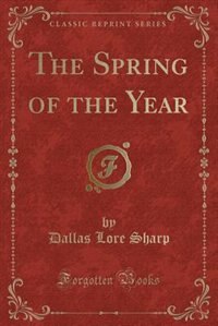 The Spring of the Year (Classic Reprint)