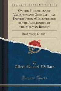 Front cover_On the Phenomena of Variation and Geographical Distribution as Illustrated by the Papilionidæ of the Malayan Region