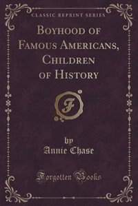 Couverture_Boyhood of Famous Americans, Children of History (Classic Reprint)