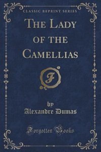 Front cover_The Lady of the Camellias (Classic Reprint)