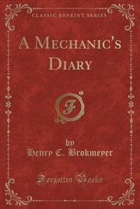 A Mechanic's Diary (Classic Reprint)