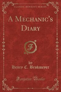 A Mechanic's Diary (Classic Reprint)