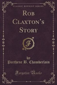 Front cover_Rob Claxton's Story (Classic Reprint)