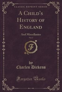 A Child's History of England, Vol. 2: And Miscellanies (Classic Reprint)