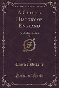 A Child's History of England, Vol. 2: And Miscellanies (Classic Reprint)