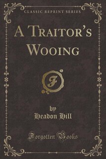 Front cover_A Traitor's Wooing (Classic Reprint)