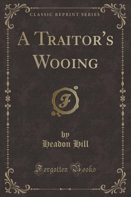 Front cover_A Traitor's Wooing (Classic Reprint)