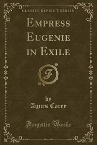 Couverture_Empress Eugenie in Exile (Classic Reprint)