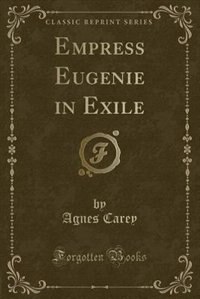 Couverture_Empress Eugenie in Exile (Classic Reprint)