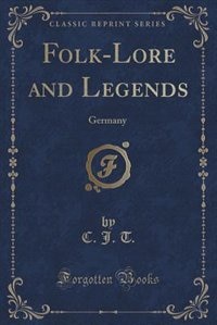 Folk-Lore and Legends: Germany (Classic Reprint)