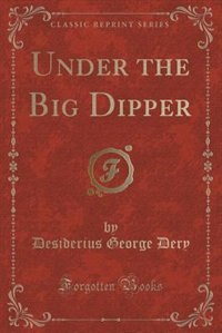 Under the Big Dipper (Classic Reprint)