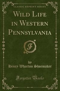 Front cover_Wild Life in Western Pennsylvania (Classic Reprint)