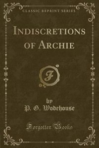 Front cover_Indiscretions of Archie (Classic Reprint)