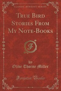 Couverture_True Bird Stories From My Note-Books (Classic Reprint)