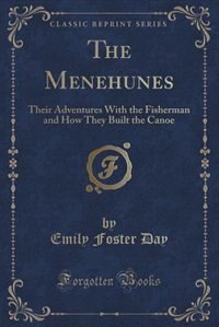 The Menehunes: Their Adventures With the Fisherman and How They Built the Canoe (Classic Reprint)