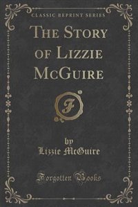 Couverture_The Story of Lizzie McGuire (Classic Reprint)