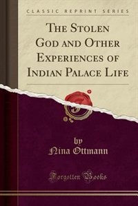 Couverture_The Stolen God and Other Experiences of Indian Palace Life (Classic Reprint)