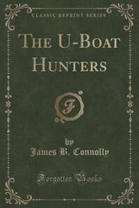 Front cover_The U-Boat Hunters (Classic Reprint)