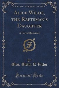 Front cover_Alice Wilde, the Raftsman's Daughter